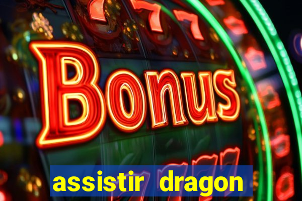 assistir dragon super dublado